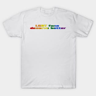 LGBT Fans Deserve Better T-Shirt